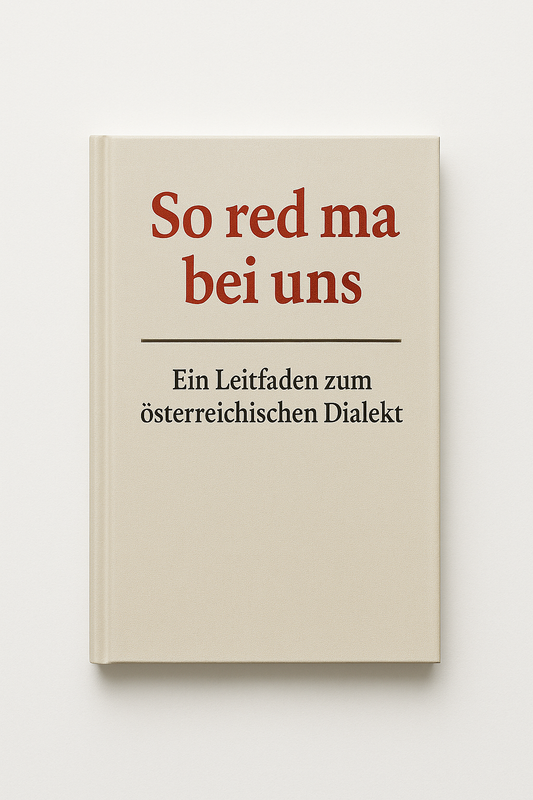 So red ma bei uns: Ein Leitfaden zum österreichischen Dialekt